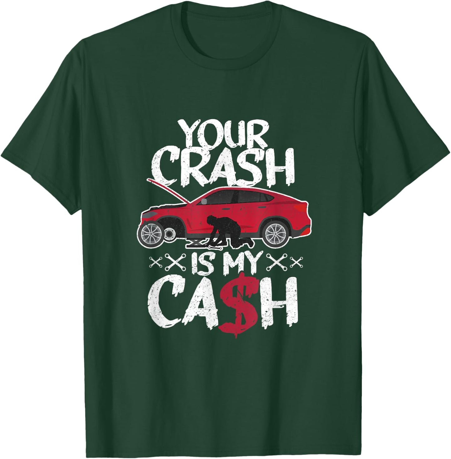 Your crash is my cash! Wrecked car repair experts T-Shirt - T-Shirt | Forest