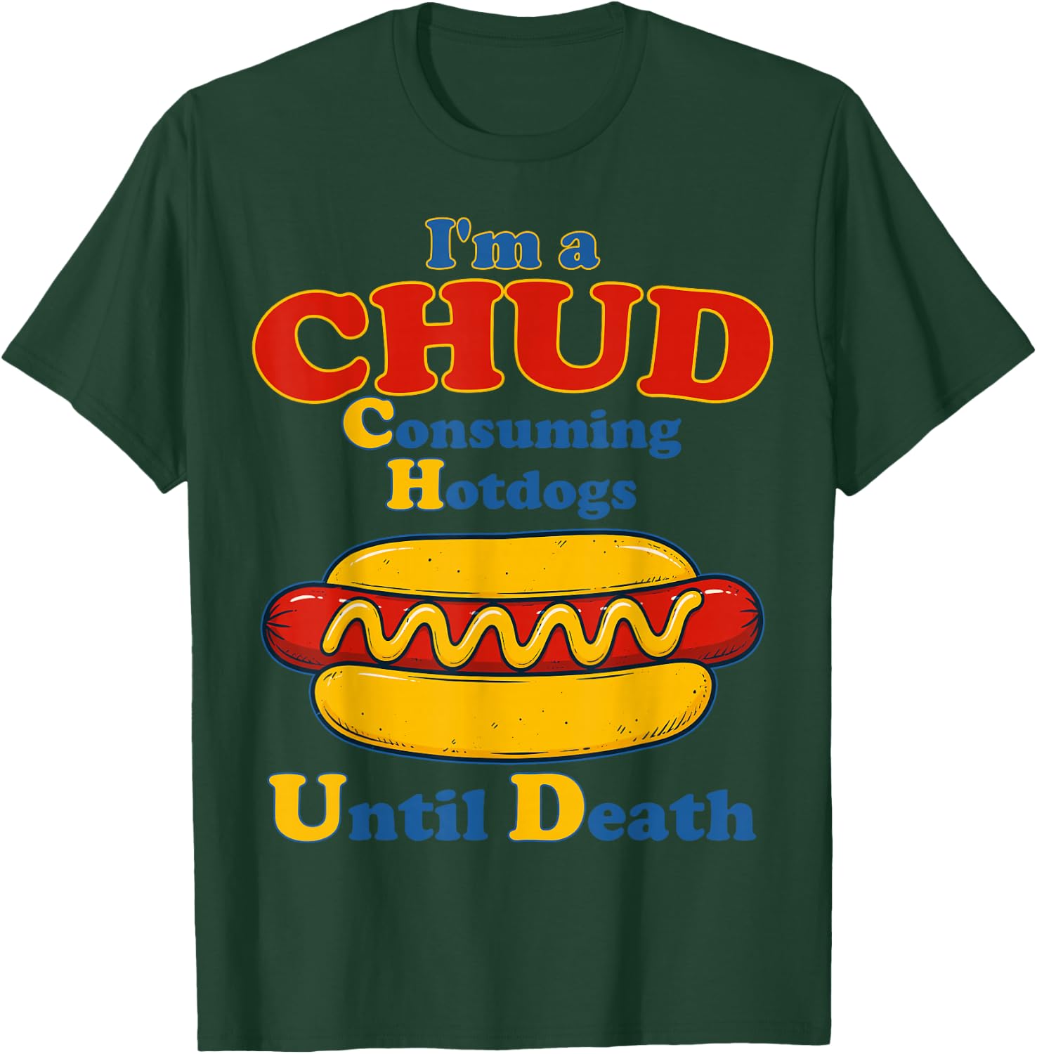 I’m A Chud Consuming Hot Dogs Until Death Funny Hotdog T-Shirt - T-Shirt | Forest