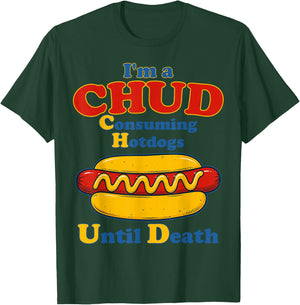I’m A Chud Consuming Hot Dogs Until Death Funny Hotdog T-Shirt - T-Shirt | Forest