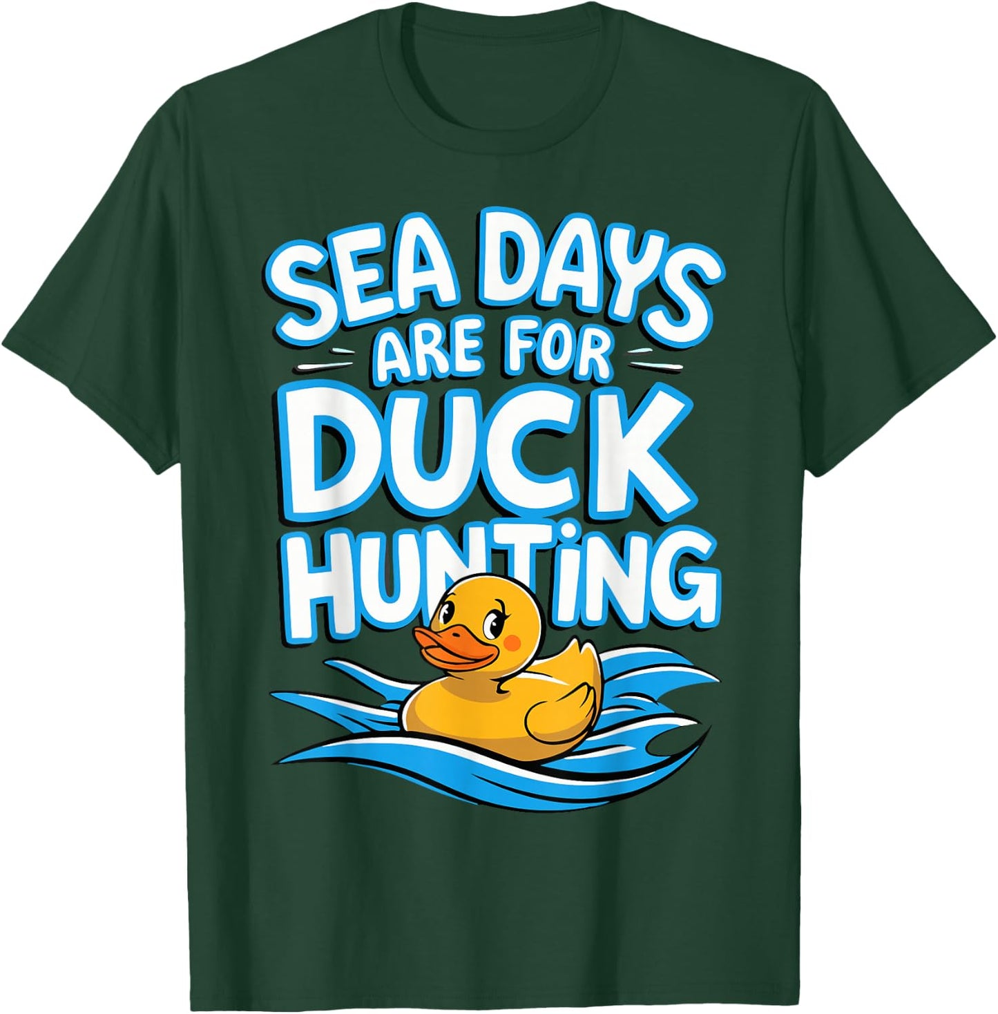 Sea Days Are For Duck Hunting T-Shirt - T-Shirt | Forest
