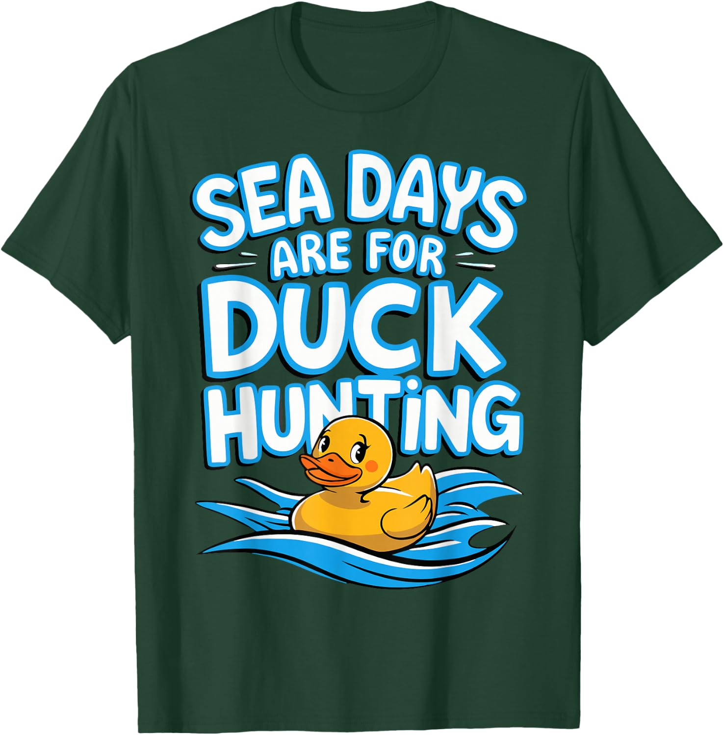 Sea Days Are For Duck Hunting T-Shirt - T-Shirt | Forest