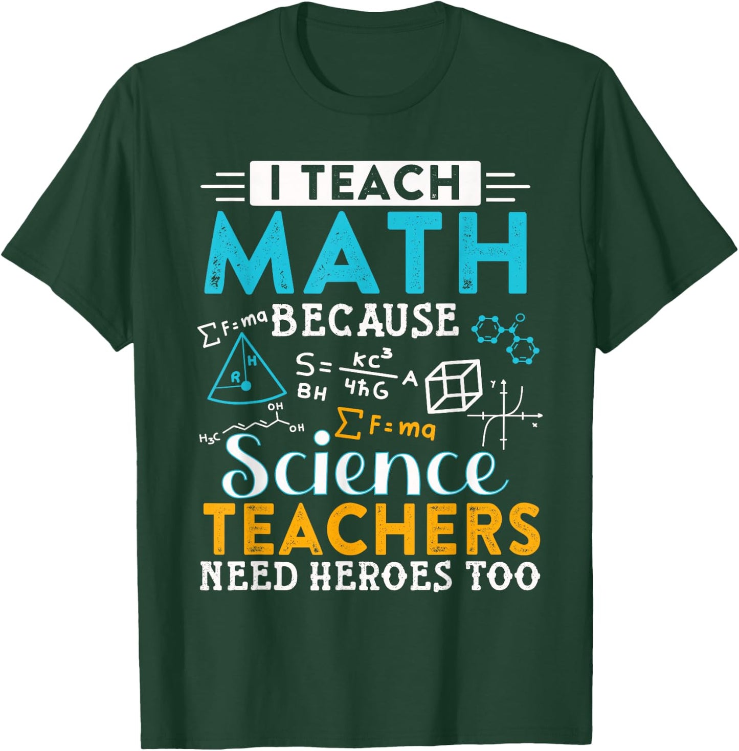 I Teach Math Because Science Teachers Need Heroes Too T-Shirt - T-Shirt | Forest