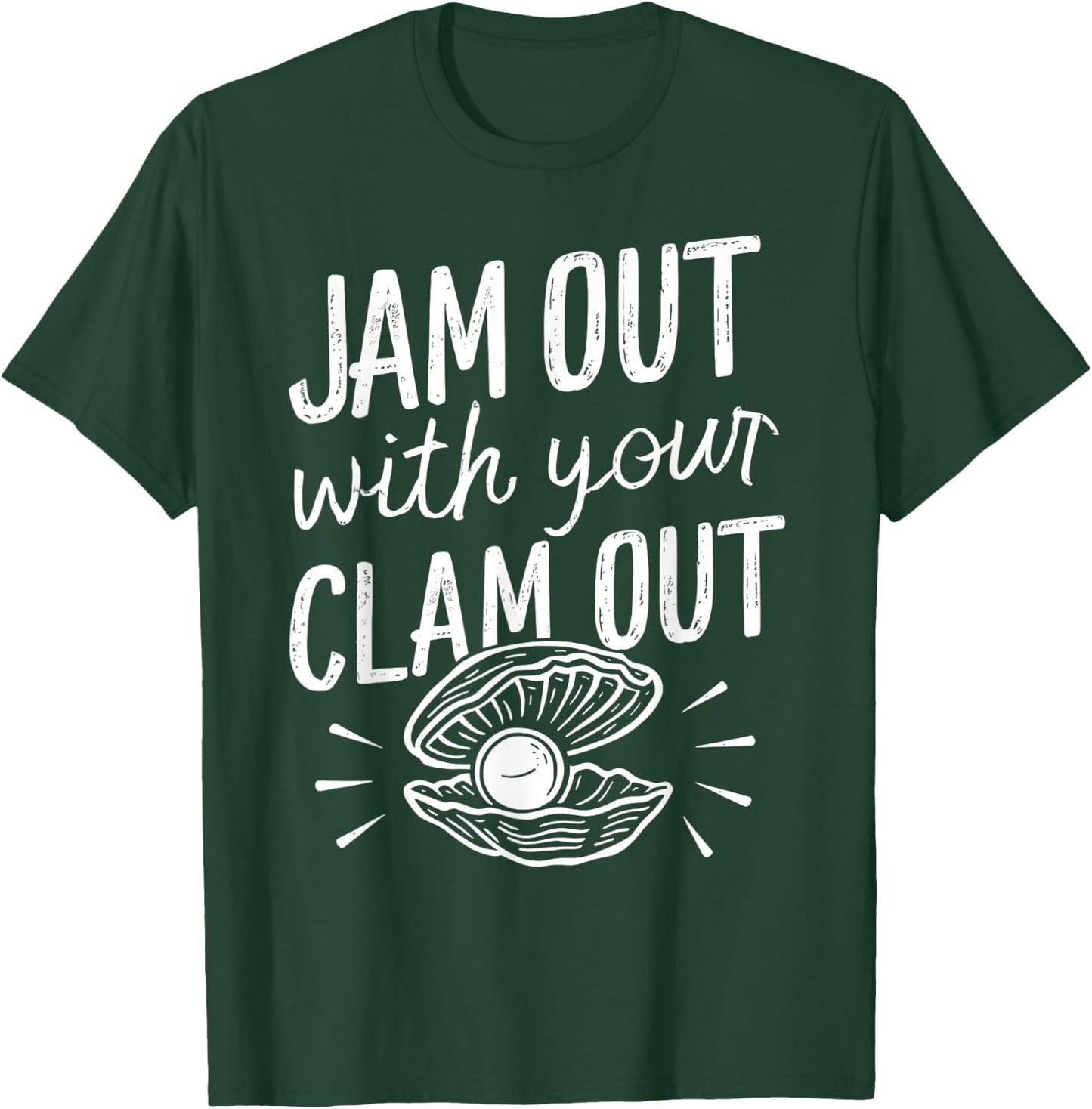 Jam Out With Your Clam Out Funny T-Shirt - T-Shirt | Forest