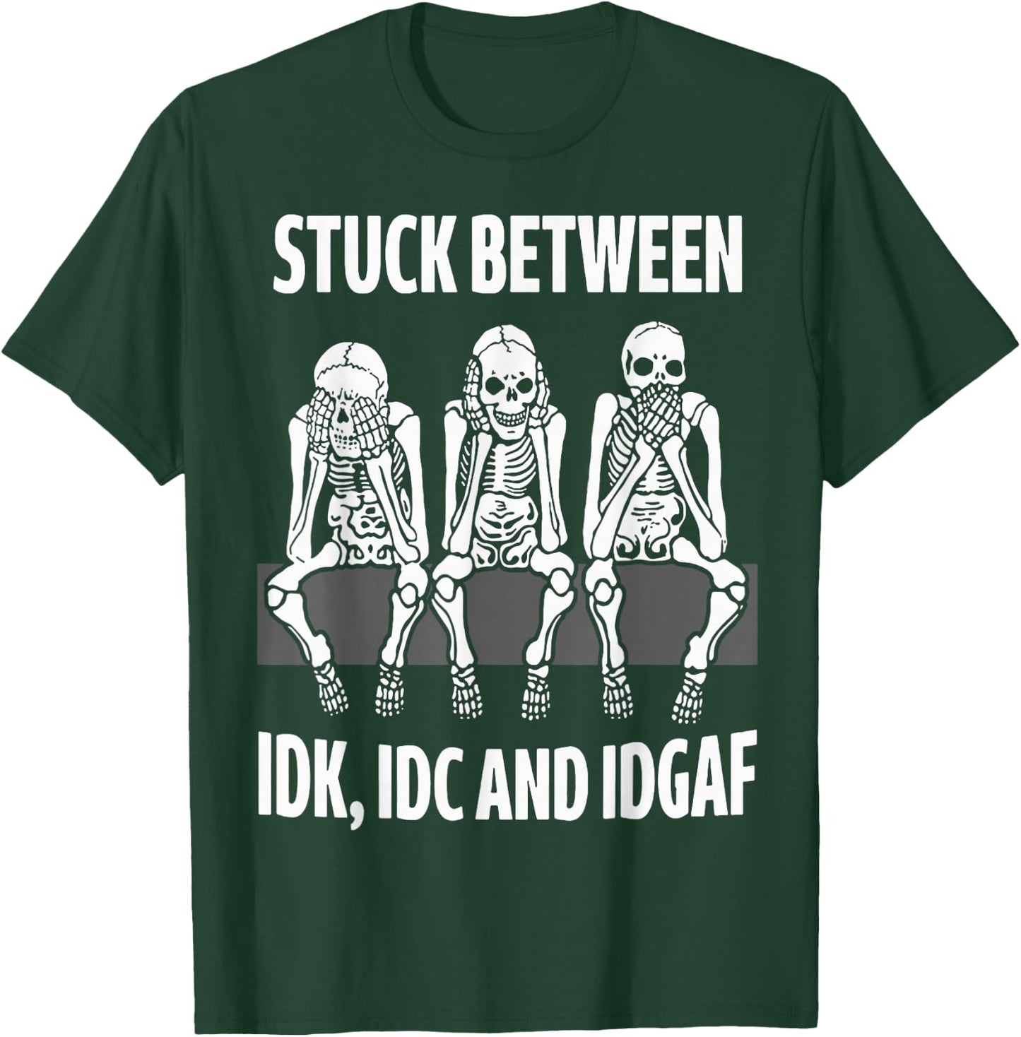 Skeleton Stuck Between IDK IDC and IDGAF T-Shirt - T-Shirt | Forest