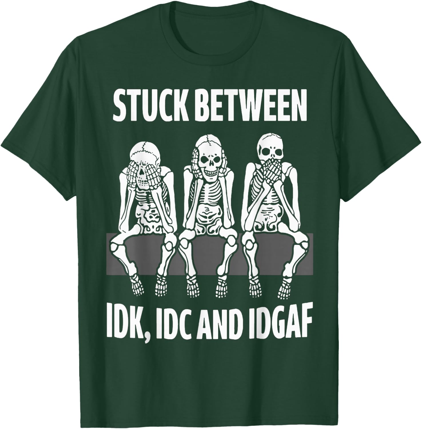 Skeleton Stuck Between IDK IDC and IDGAF T-Shirt - T-Shirt | Forest