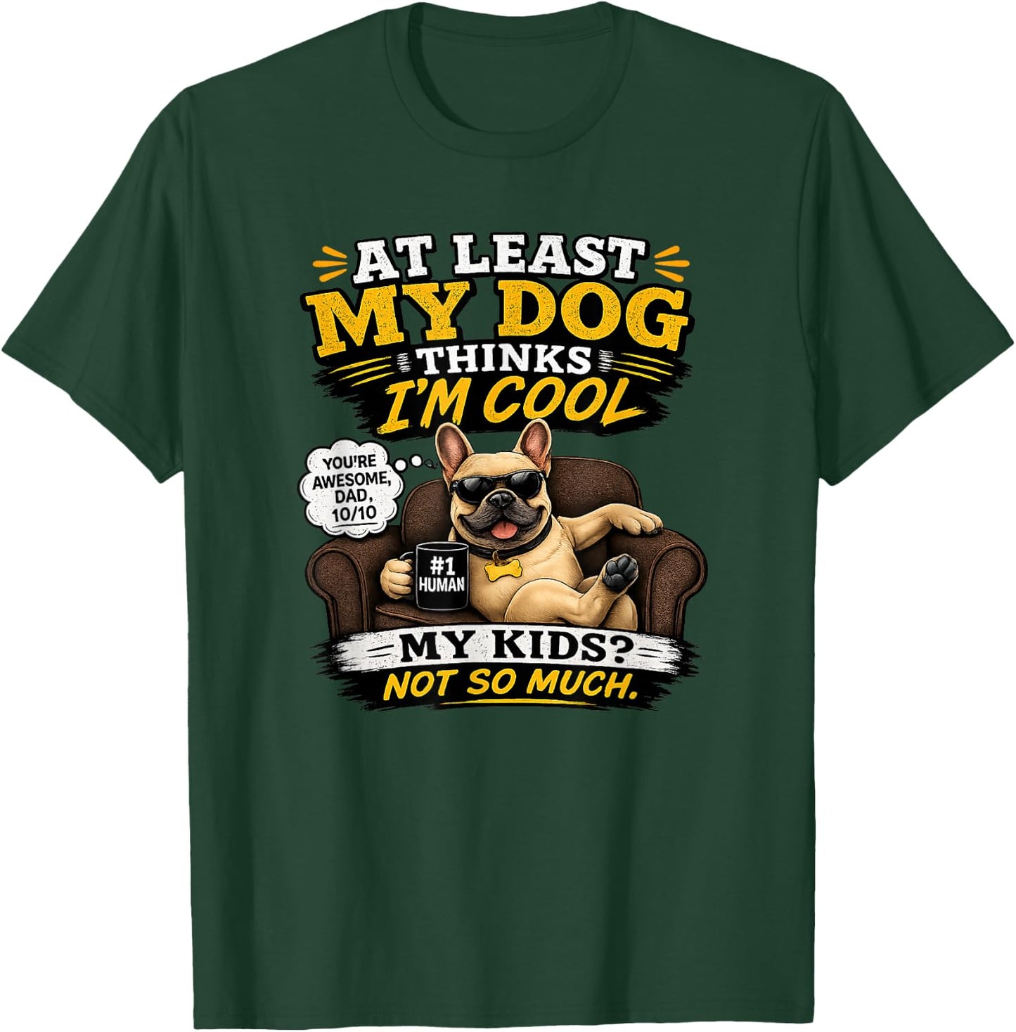 My French Bulldog Thinks I'm a Cool Dad T-Shirt - T-Shirt | Forest