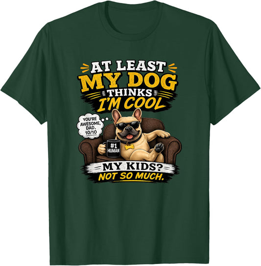 My French Bulldog Thinks I'm a Cool Dad T-Shirt - T-Shirt | Forest