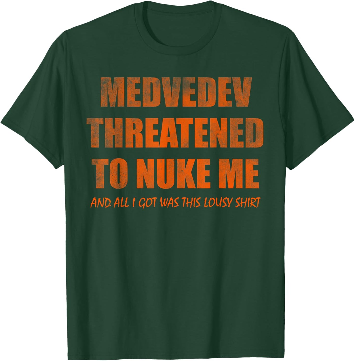Medvedev threatened to nuke me and all i got was this lousy T-Shirt - T-Shirt | Forest