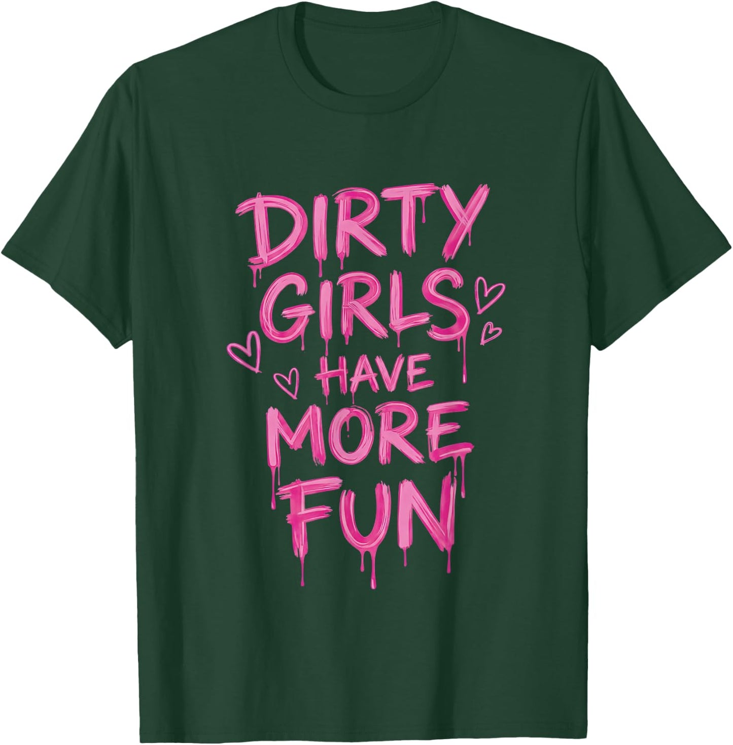 Dirty Girls Have-More-Fun Mud Run Muddy Race Women Girls T-Shirt - T-Shirt | Forest