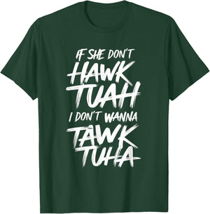 If She Don't Hawk Tuah I Don't Wanna Tawk Tuha T-Shirt - T-Shirt | Forest