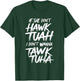 If She Don't Hawk Tuah I Don't Wanna Tawk Tuha T-Shirt - T-Shirt | Forest