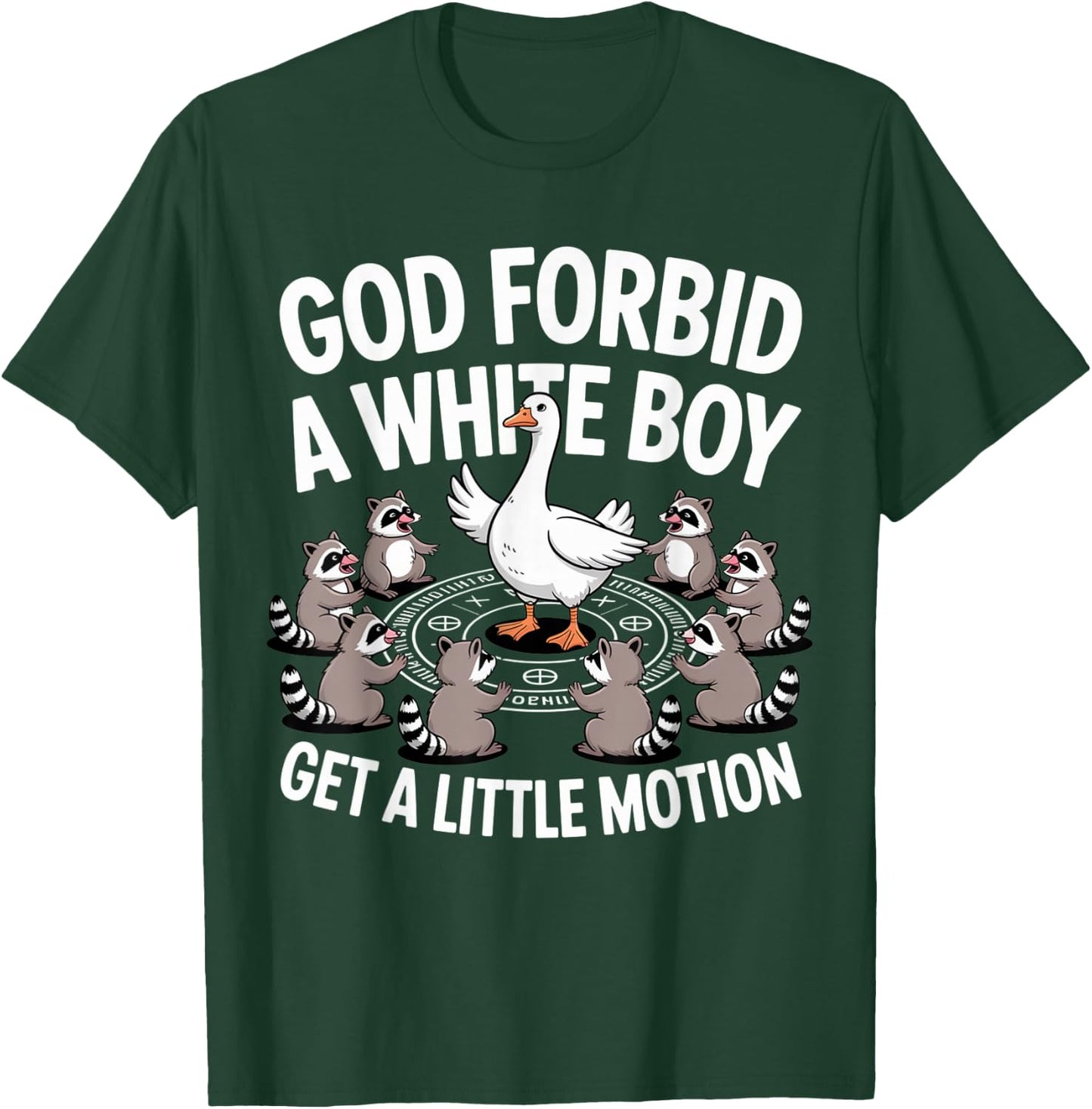 God Forbid A White Boy Get Little Motion Goose Funny T-Shirt - T-Shirt | Forest