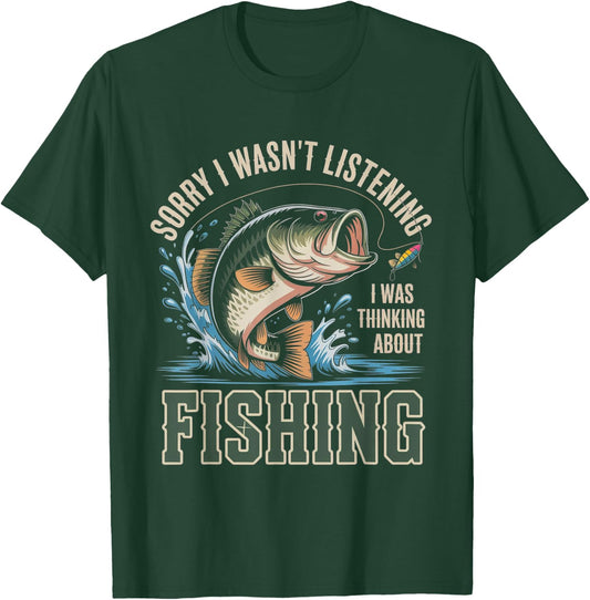 Sorry I Wasn't Listening I was Thinking About Fishing T-Shirt - T-Shirt | Forest