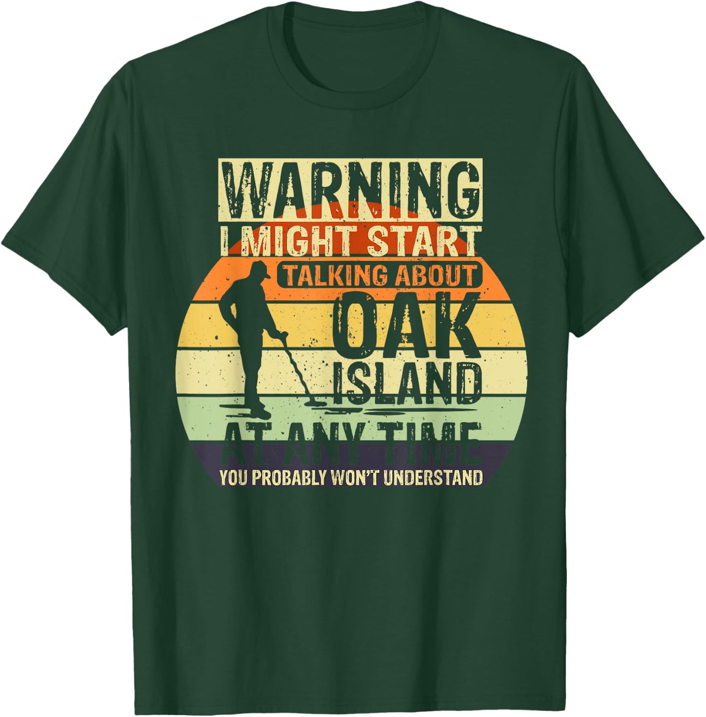 Warning I might start talking about Oak Island Treasure T-Shirt - T-Shirt | Forest