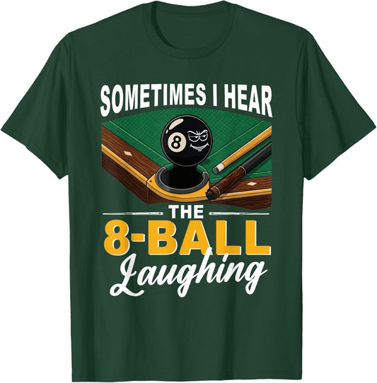 Sometimes I Hear The 8-Ball Laughing Billiards Pool T-Shirt - T-Shirt | Forest