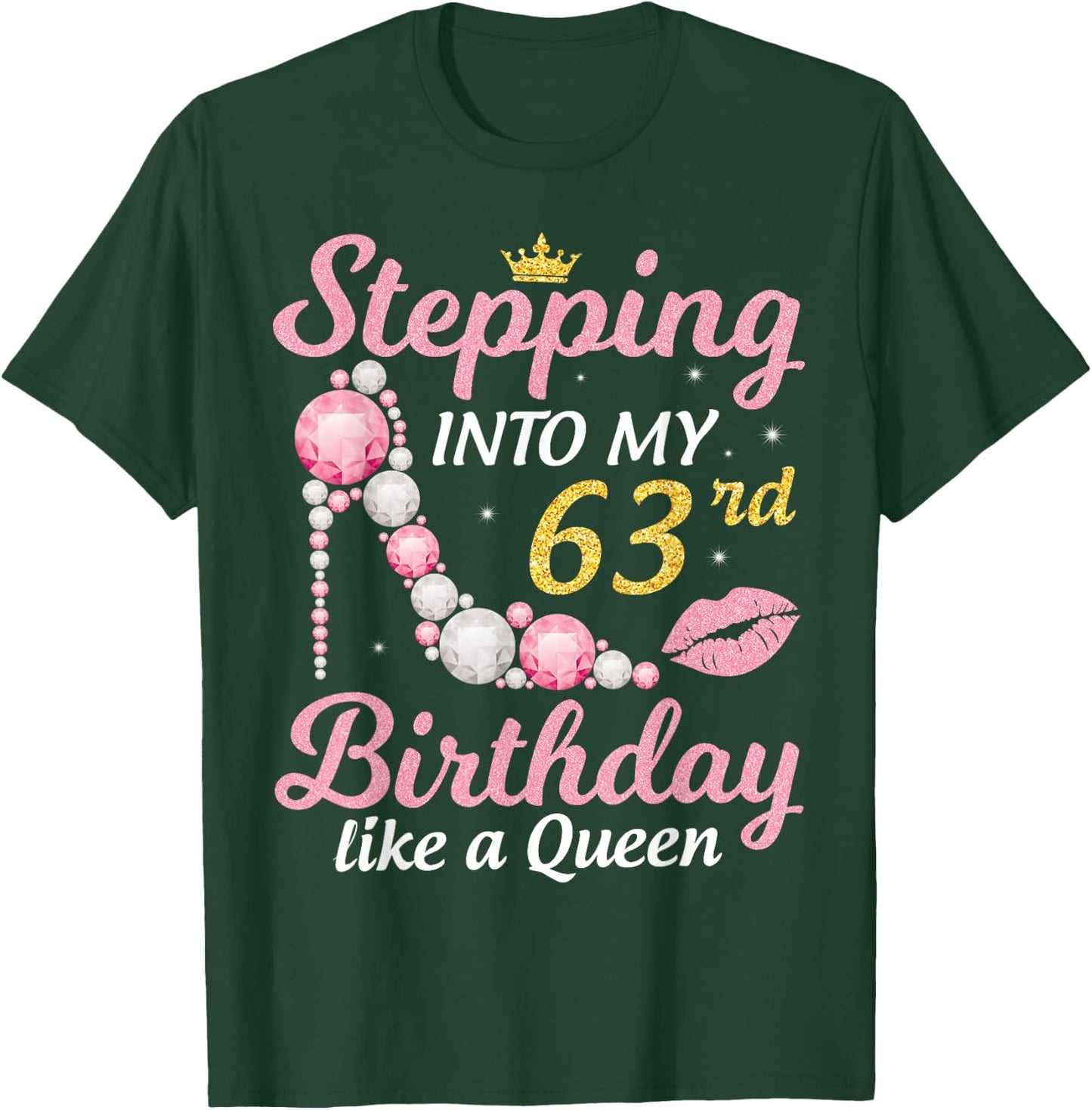Stepping Into My 63rd Birthday Like A Queen Happy To Me Mom T-Shirt - T-Shirt | Forest