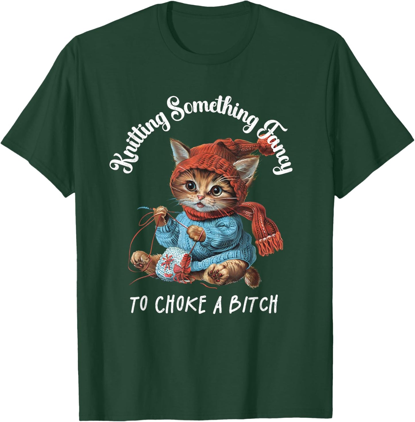 Knitting Something Fancy to Choke a B Funny Cat Design T-Shirt - T-Shirt | Forest