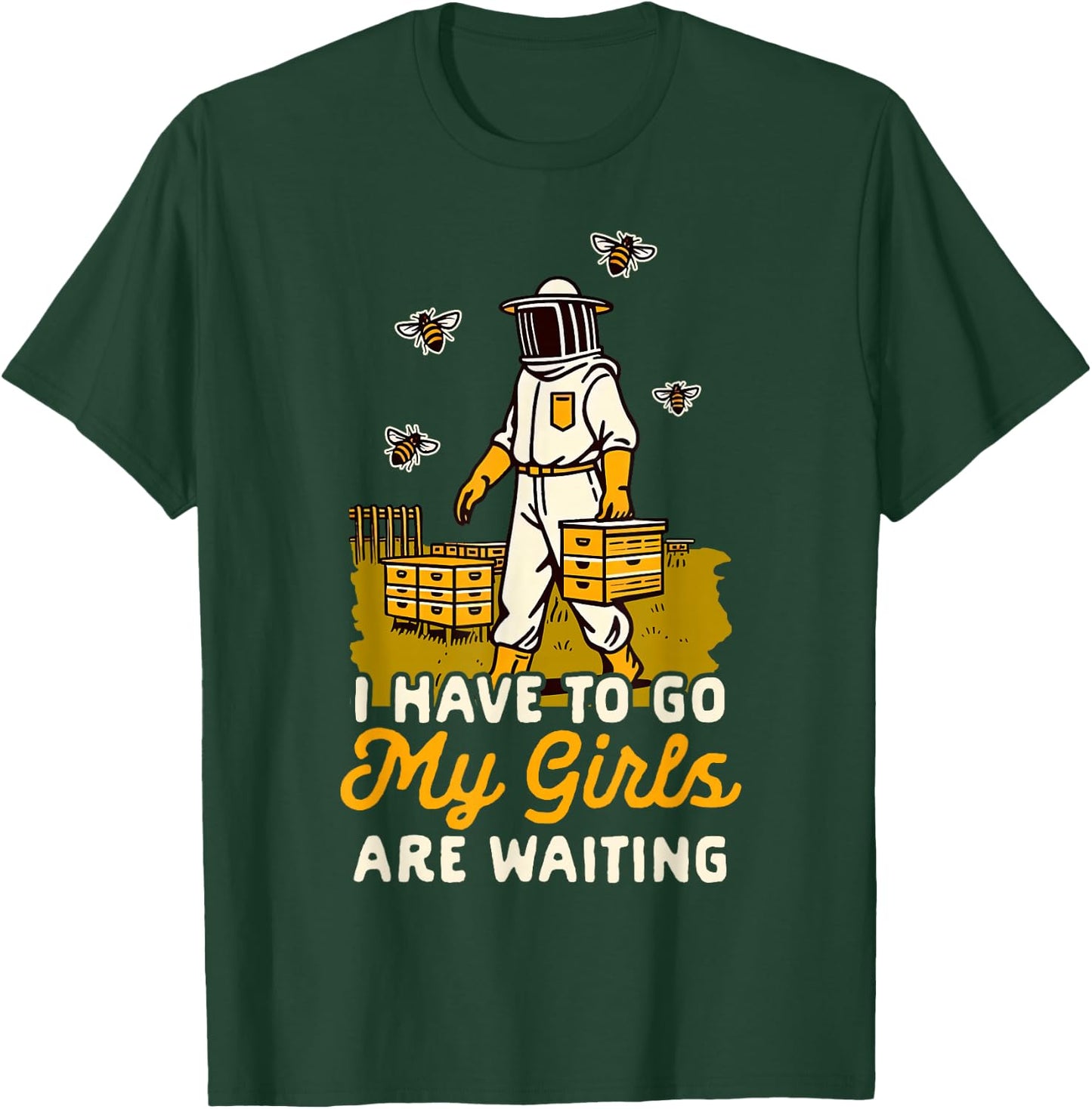 Beekeeper Beekeeping I Have To Go My Girls Are Waiting T-Shirt - T-Shirt | Forest