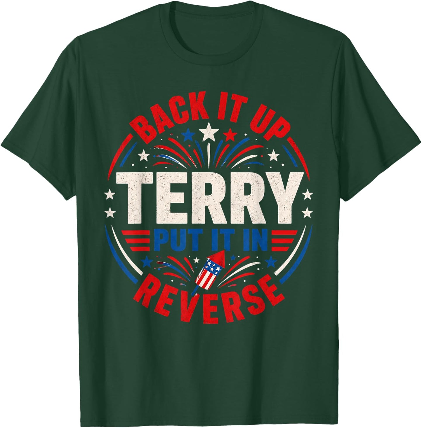 4th of July Back Up Terry Put It in Reverse Firework Funny T-Shirt - T-Shirt | Forest