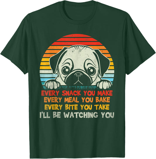 Every Snack You Make Pug I'll Be Watching Funny Dog Dad Men Women Kids T-Shirt - T-Shirt | Forest