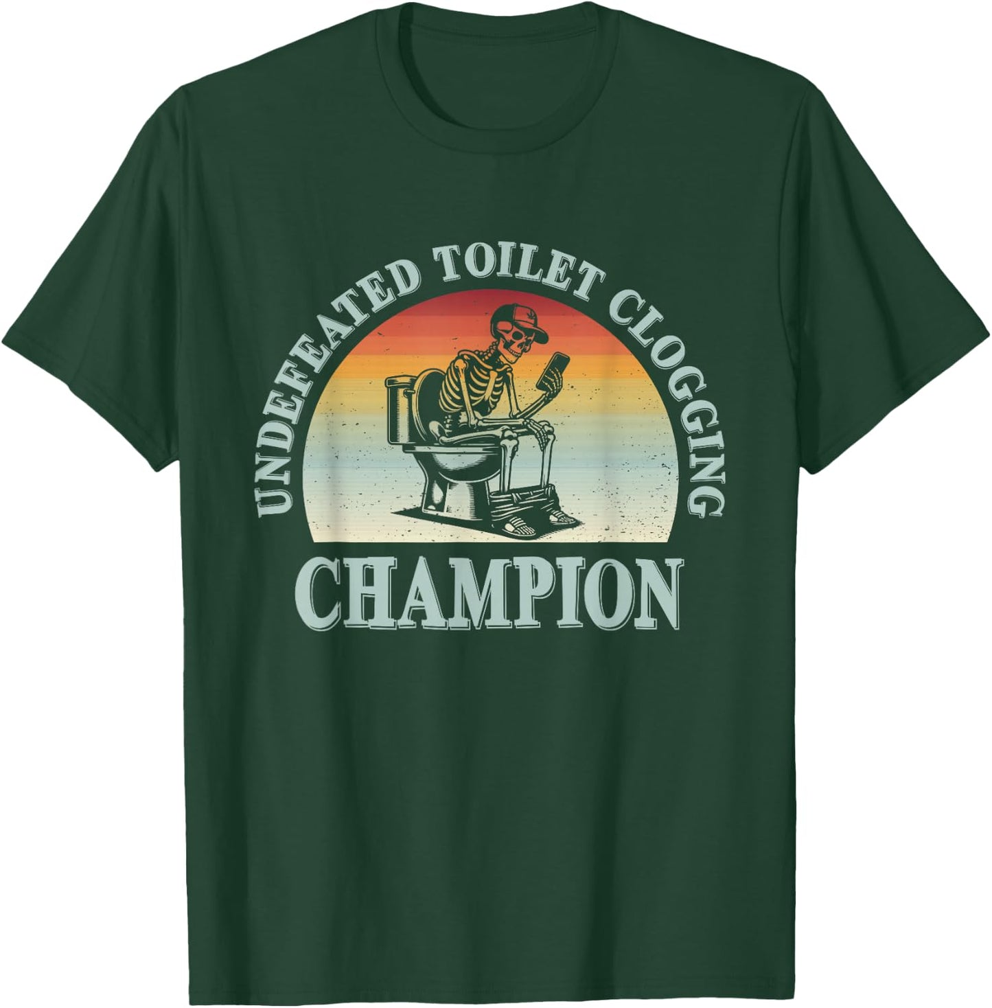 Undefeated Toilet Clogging Champion T-Shirt - T-Shirt | Forest