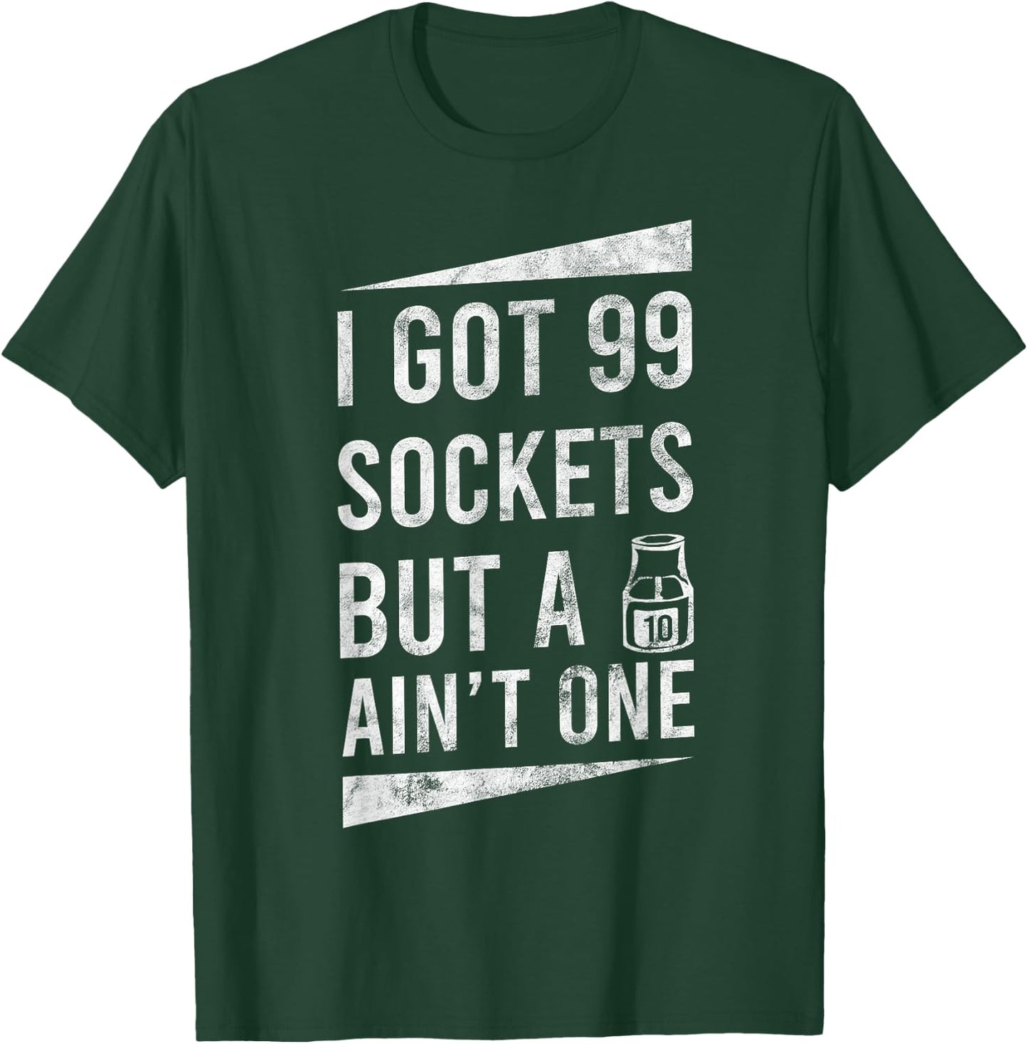 99 Sockets But A 10mm Ain't One Car Auto Mechanic Gift T-Shirt - T-Shirt | Forest