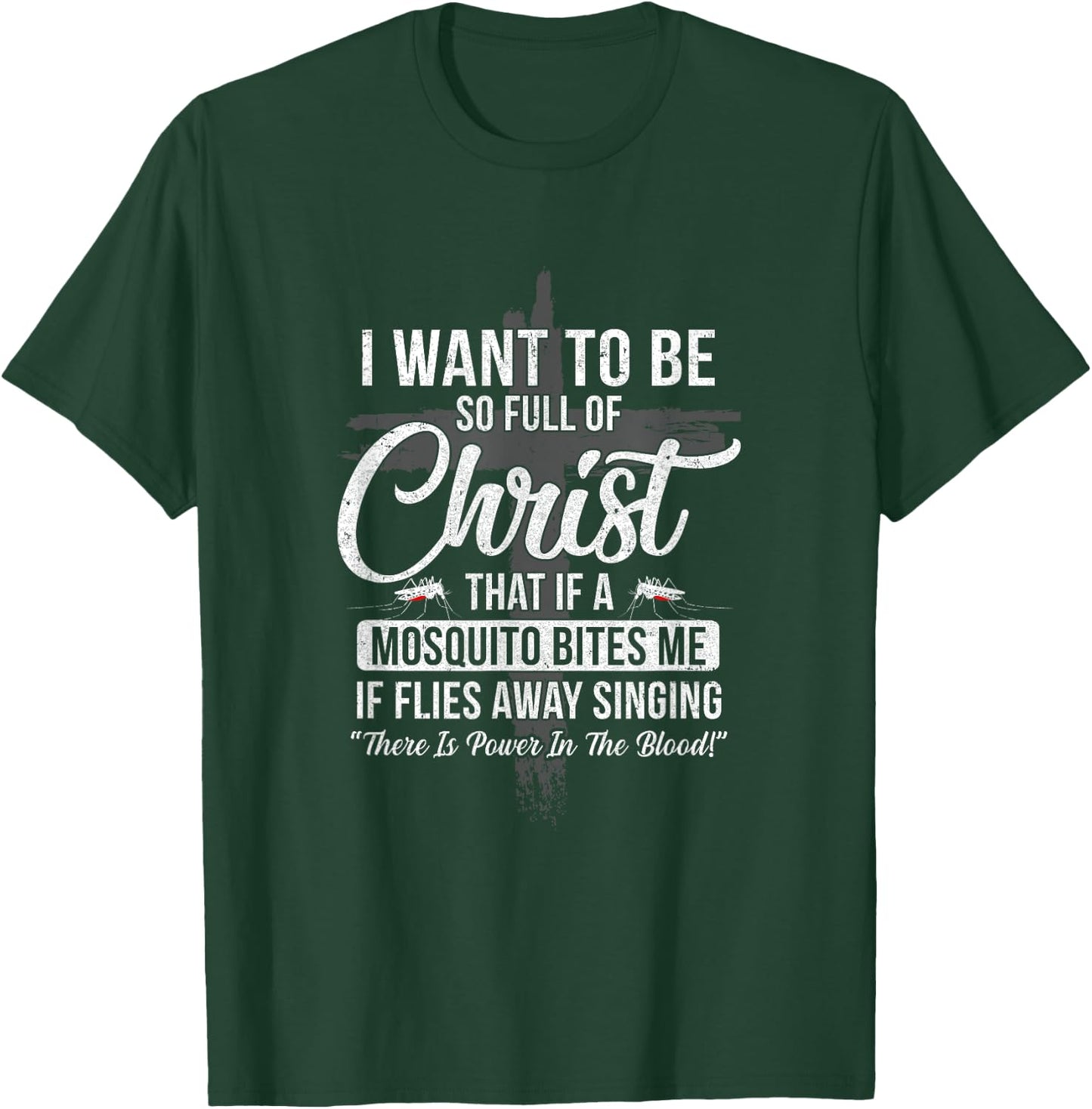 I Want To Be So Full Of Christ Funny Mosquito Bites T-Shirt - T-Shirt | Forest