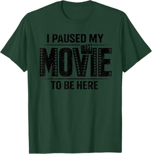 I Paused My Movie to Be Here unny Sarcastic Quote Novelty T-Shirt - T-Shirt | Forest
