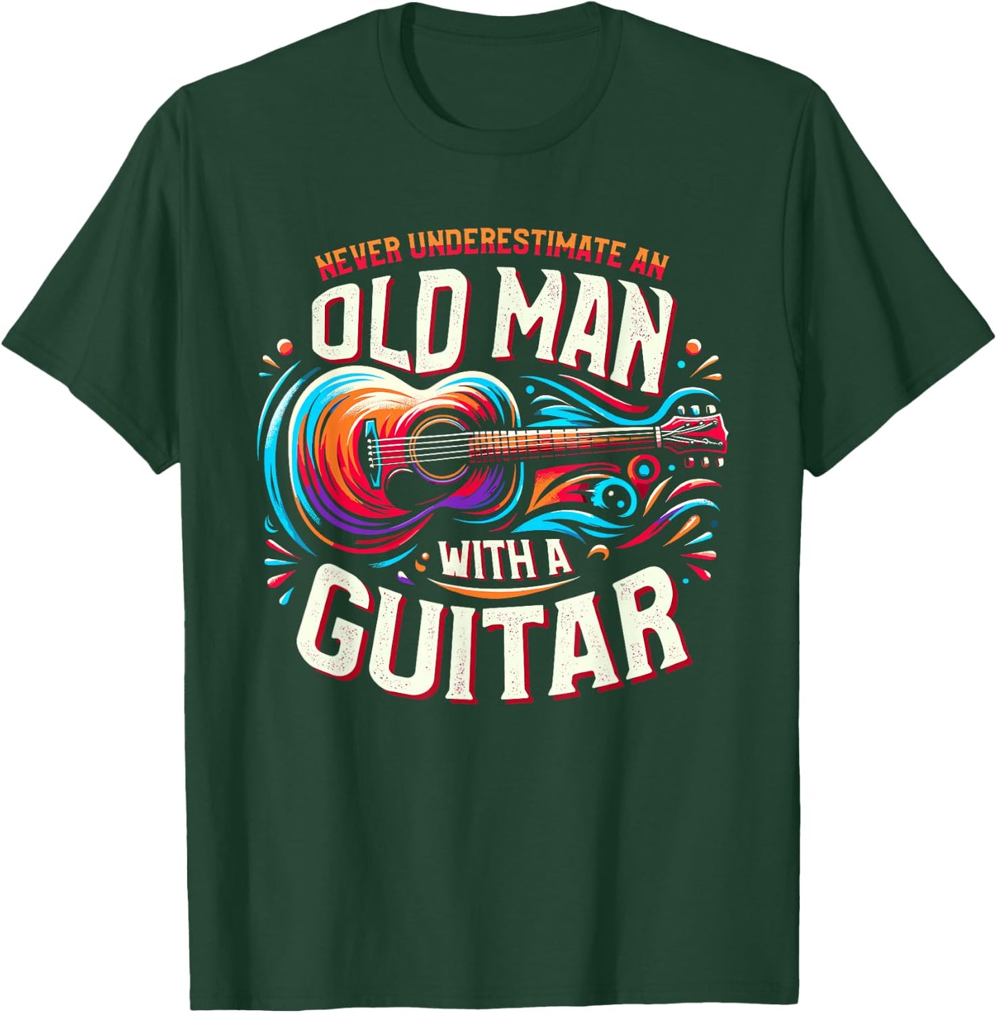 Never Underestimate An Old Man With A Guitar Guitarist T-Shirt - T-Shirt | Forest
