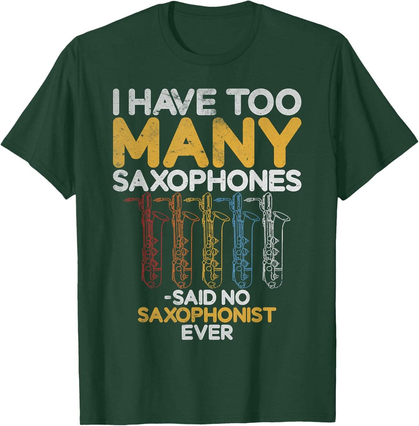 I have too many Saxophones said no Saxophonist Saxophone T-Shirt - T-Shirt | Forest