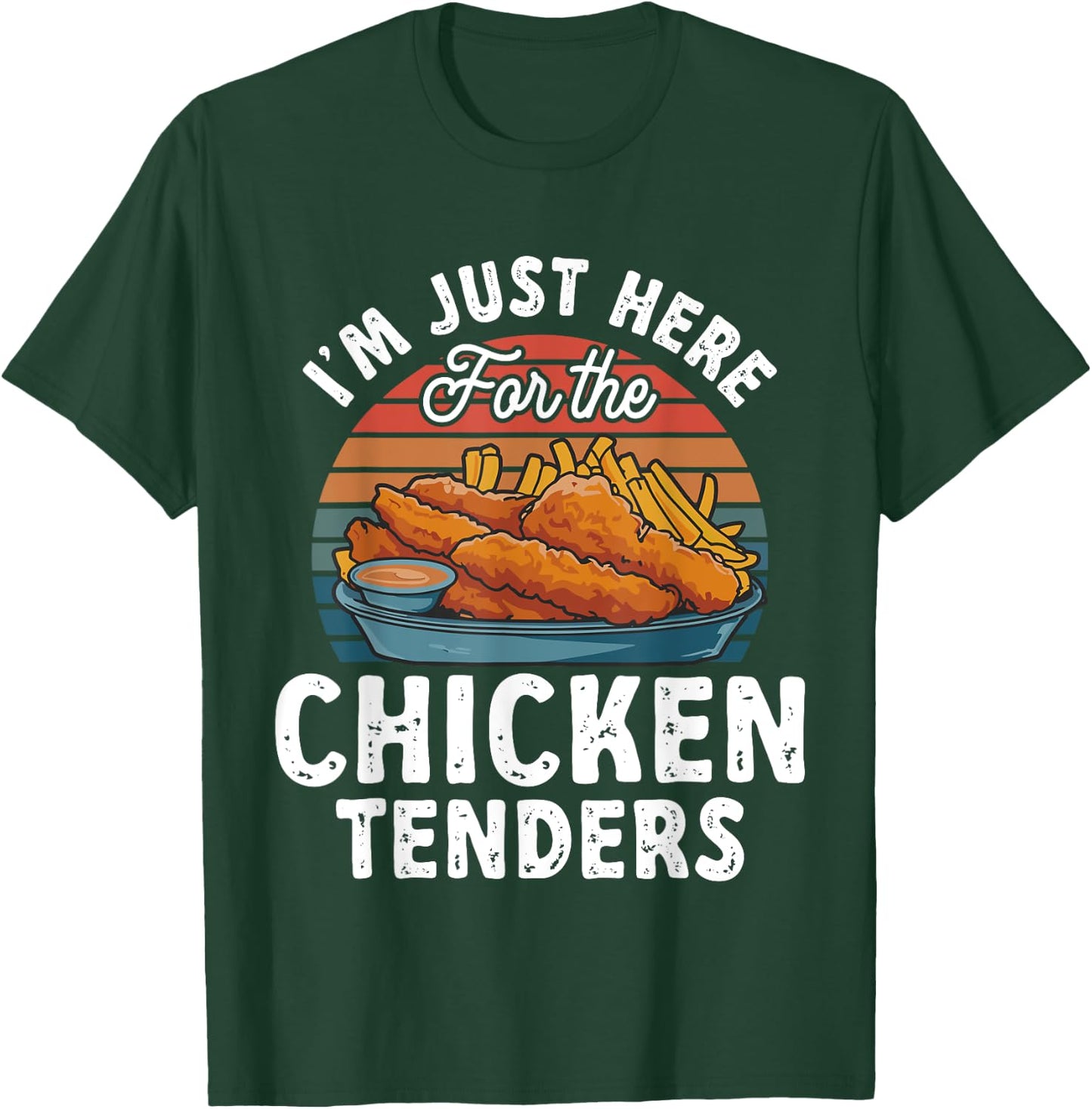 Chicken Tender Lover I'm Just Here For The Chicken Tenders T-Shirt - T-Shirt | Forest