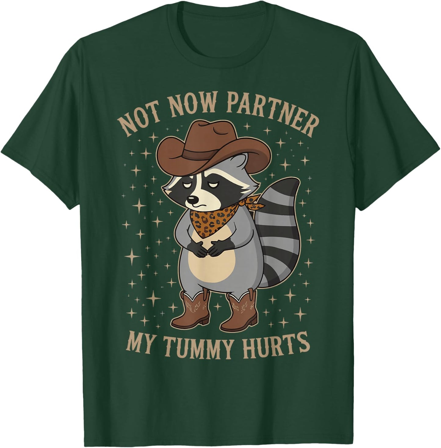 Not Now Partner My Tummy Hurts T-Shirt - T-Shirt | Forest