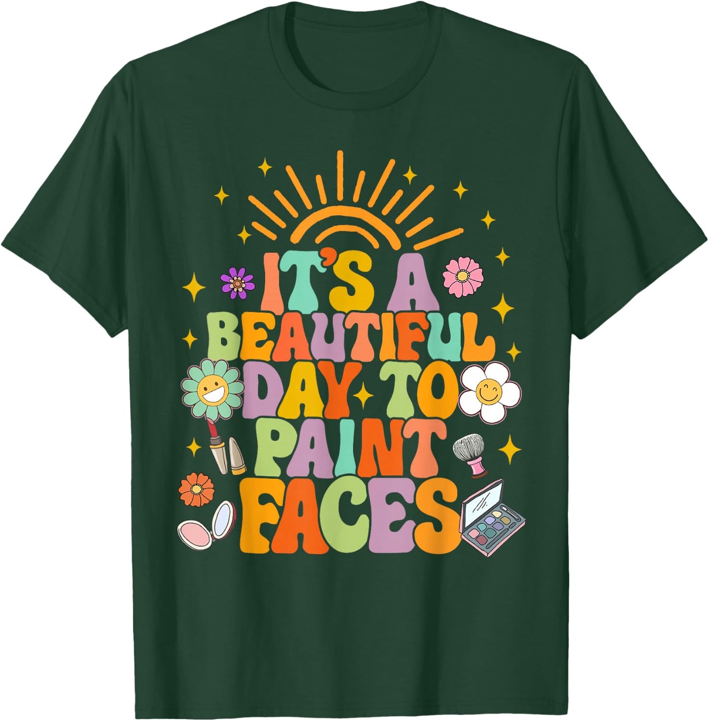 Makeup Artist Funny It's A Beautiful Day To Paint Faces T-Shirt - T-Shirt | Forest