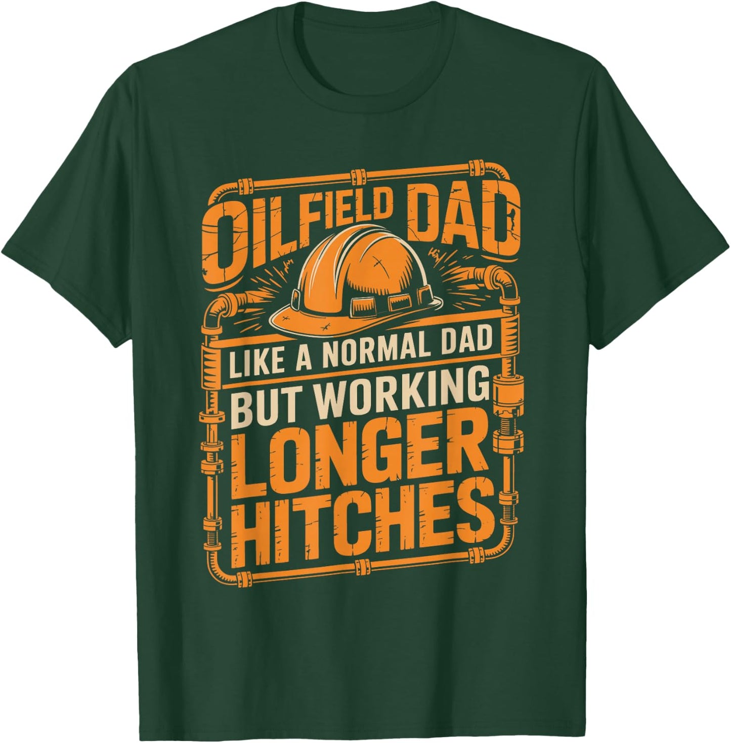 Oilfield Dad Like A Normal Dad But Working Longer Hitches T-Shirt - T-Shirt | Forest