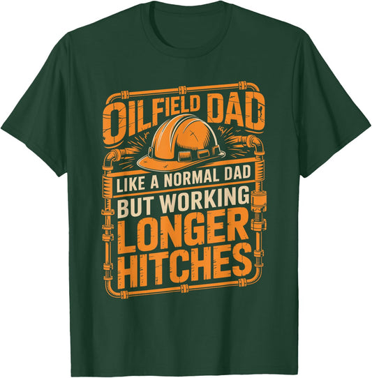 Oilfield Dad Like A Normal Dad But Working Longer Hitches T-Shirt - T-Shirt | Forest