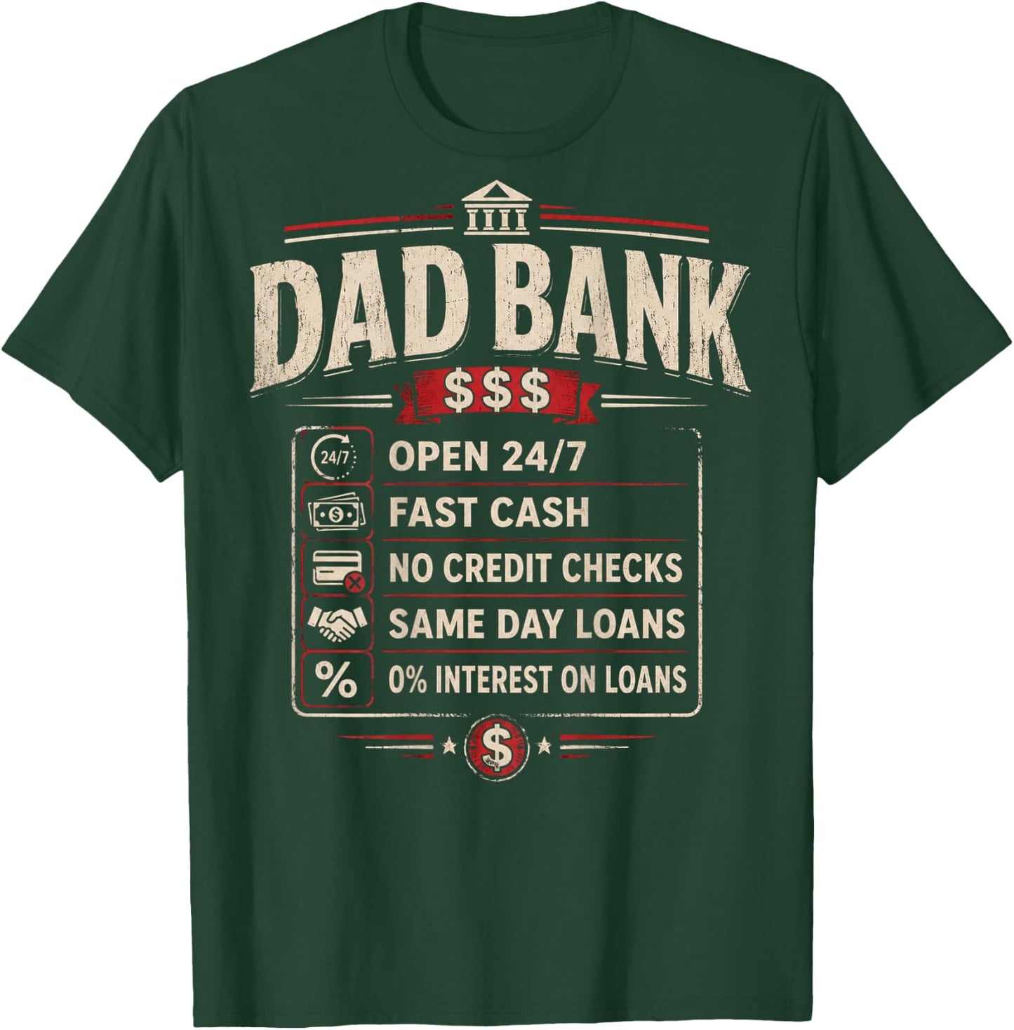 (ON Back) Dad Bank Open 24 7 Fast Cash No Credit Checks T-Shirt - T-Shirt | Forest
