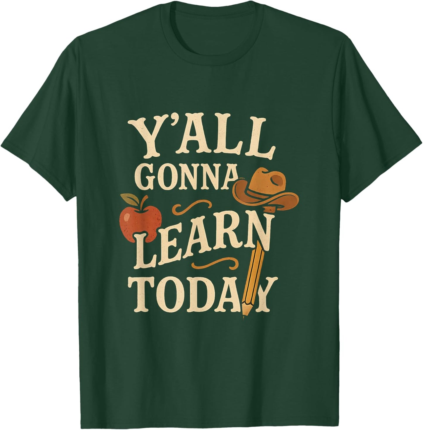 Y'all Gonna Learn Today Funny Teacher Southern Western Humor T-Shirt - T-Shirt | Forest