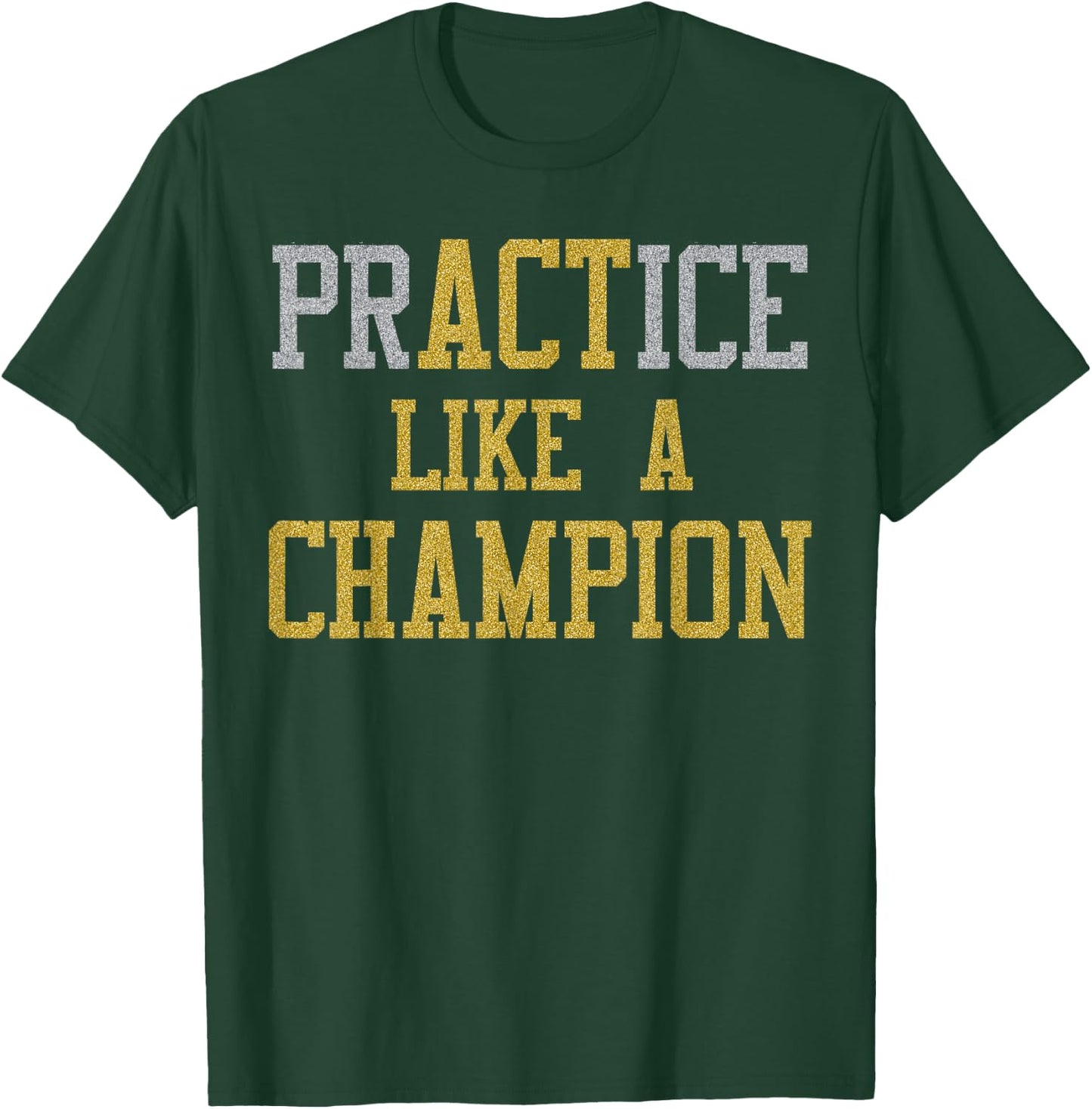 PrACTice Like A Champion -Gold Silver T-Shirt - T-Shirt | Forest