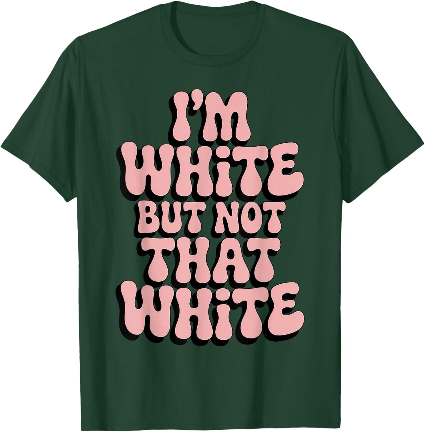 Im White But Not that White Humor Quote Funny Meme T-Shirt - T-Shirt | Forest