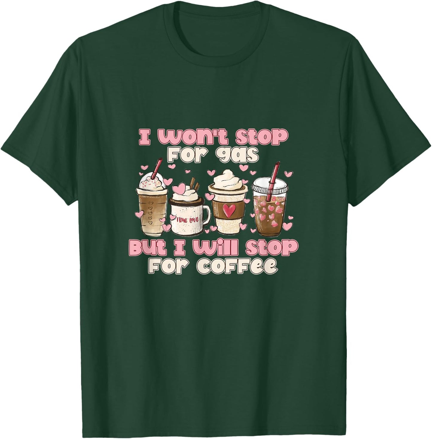 I Won't Stop For Gas But I Will Stop For Coffee Best Funny T-Shirt - T-Shirt | Forest