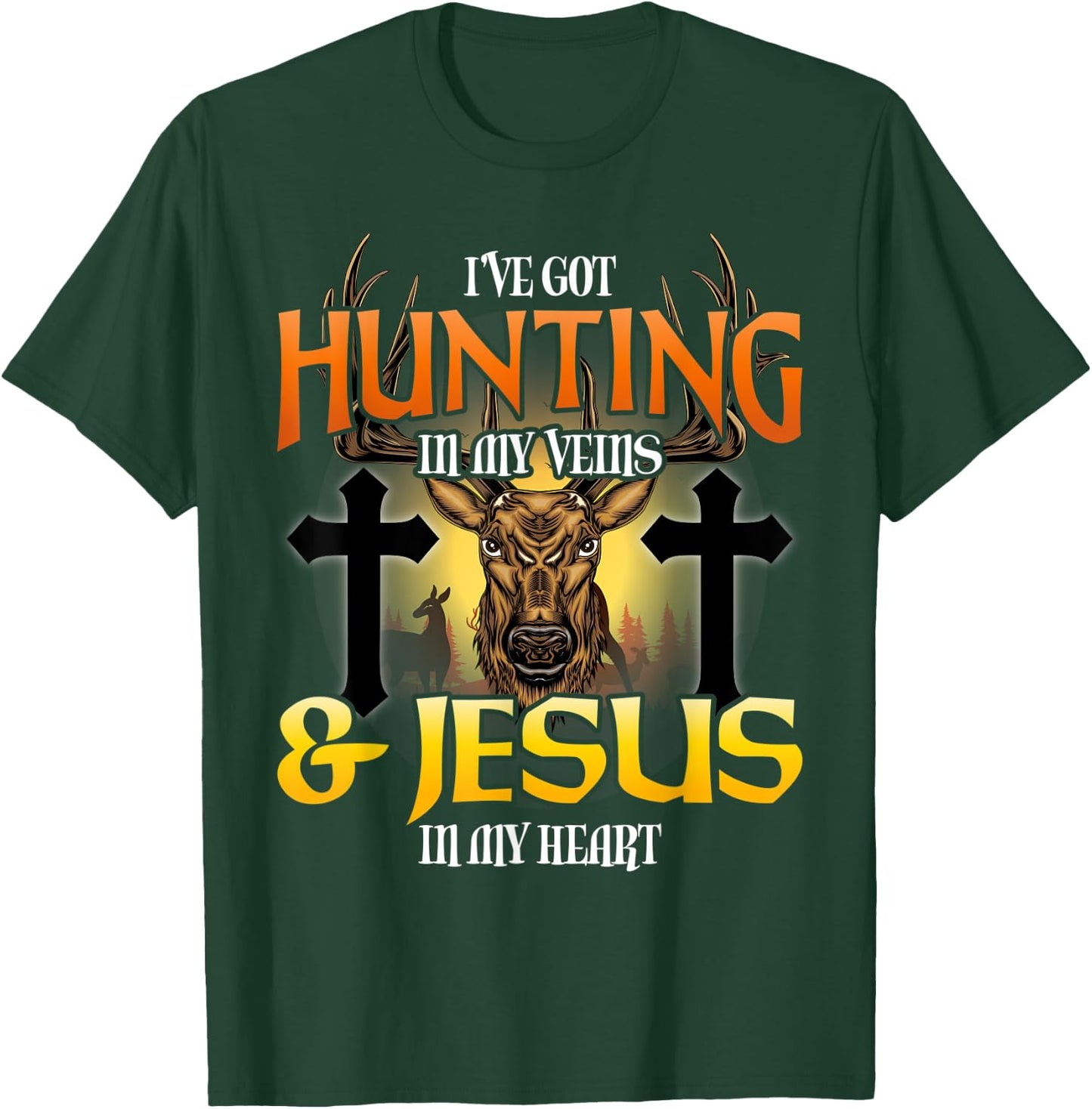 I've Got Hunting In My Veins & Jesus In My Heart T-Shirt - T-Shirt | Forest