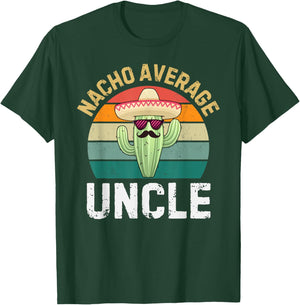 Nacho Average Uncle Funny Cinco De Mayo Mexican Uncles Humor T-Shirt - T-Shirt | Forest