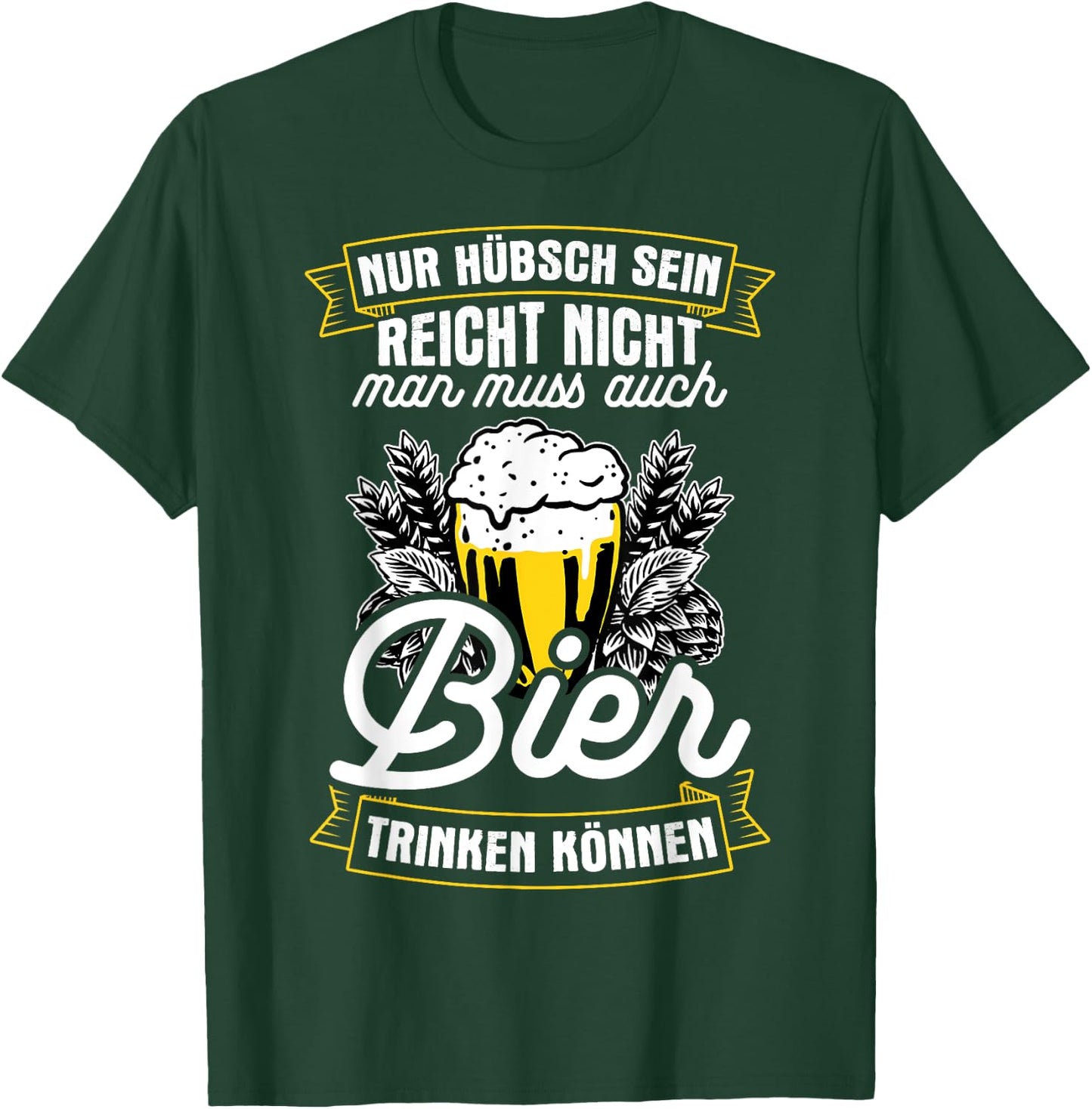 Nur Hübsch Sein Reicht Nicht Man Muss Auch Bier Trinken T-Shirt - T-Shirt | Forest