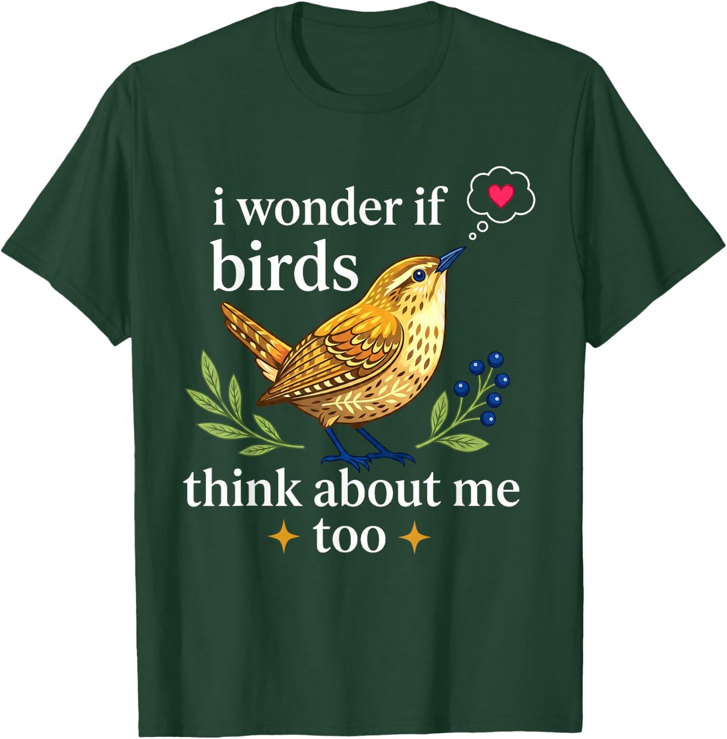 I Wonder If Birds Think About Me Funny Bird Watching T-Shirt - T-Shirt | Forest