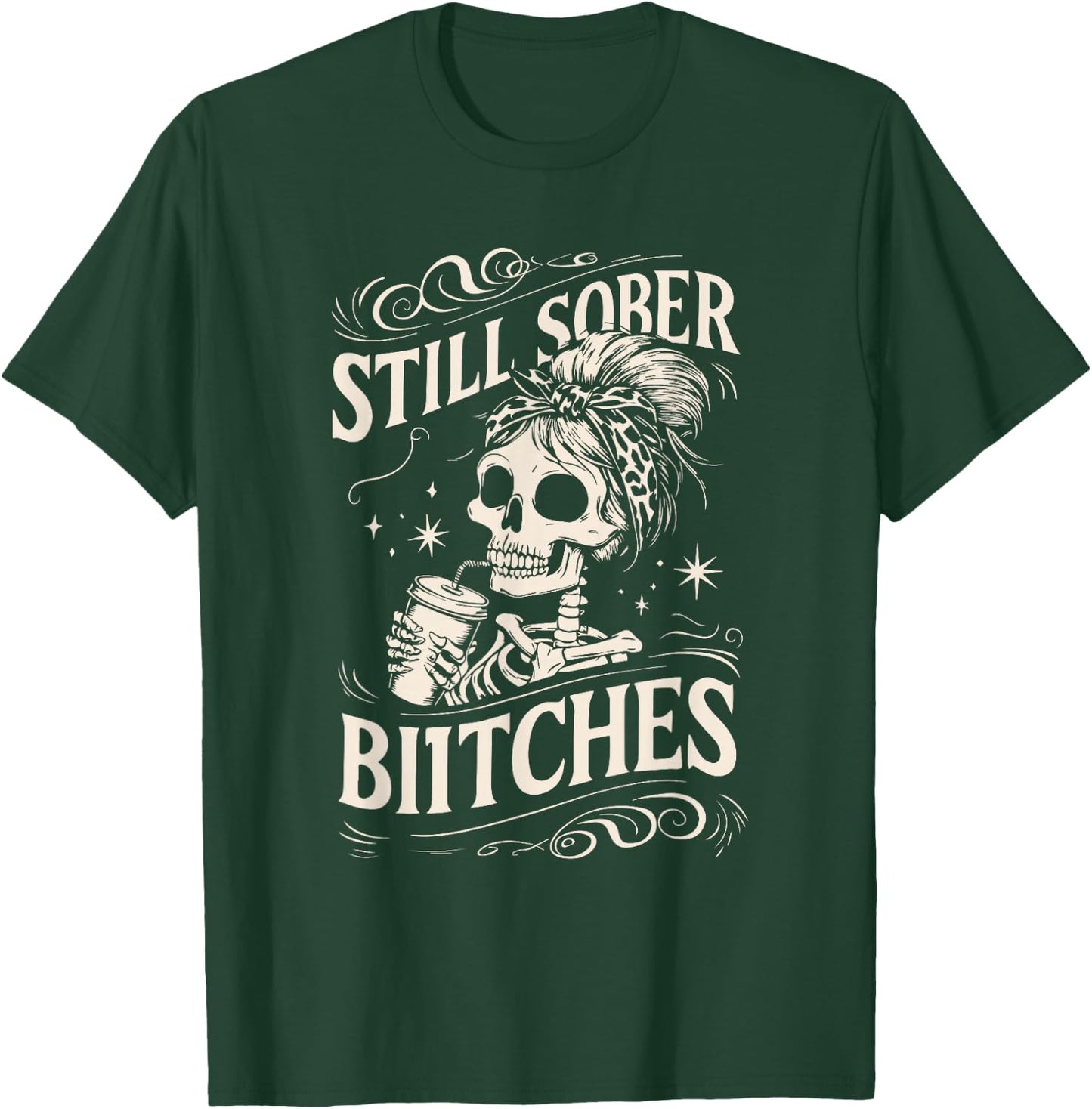 Still Sober Bitches Funny Sobriety T-Shirt - T-Shirt | Forest