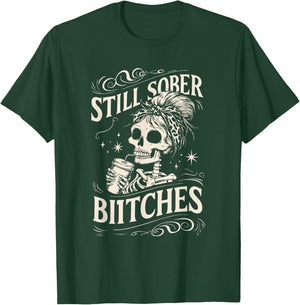Still Sober Bitches Funny Sobriety T-Shirt - T-Shirt | Forest