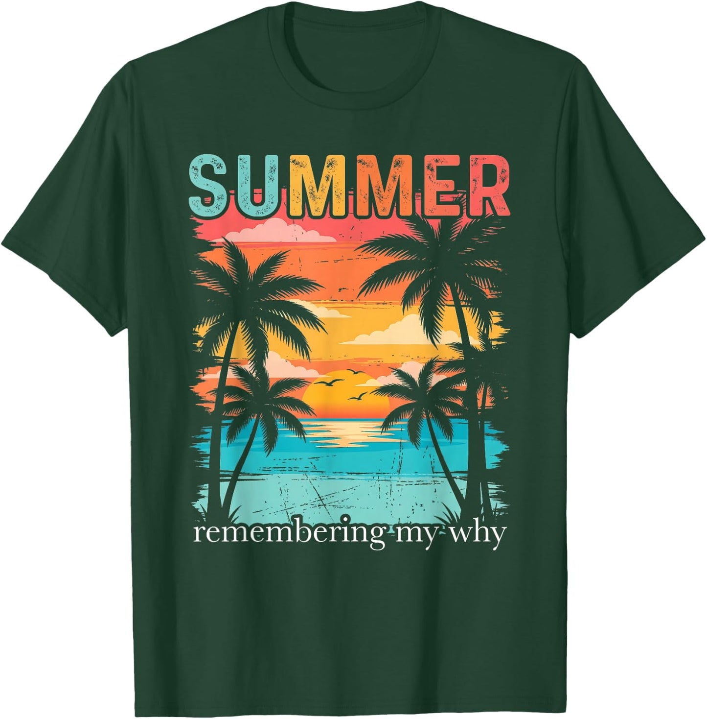 Summer Remembering My Why Funny Inspirational Quote T-Shirt - T-Shirt | Forest
