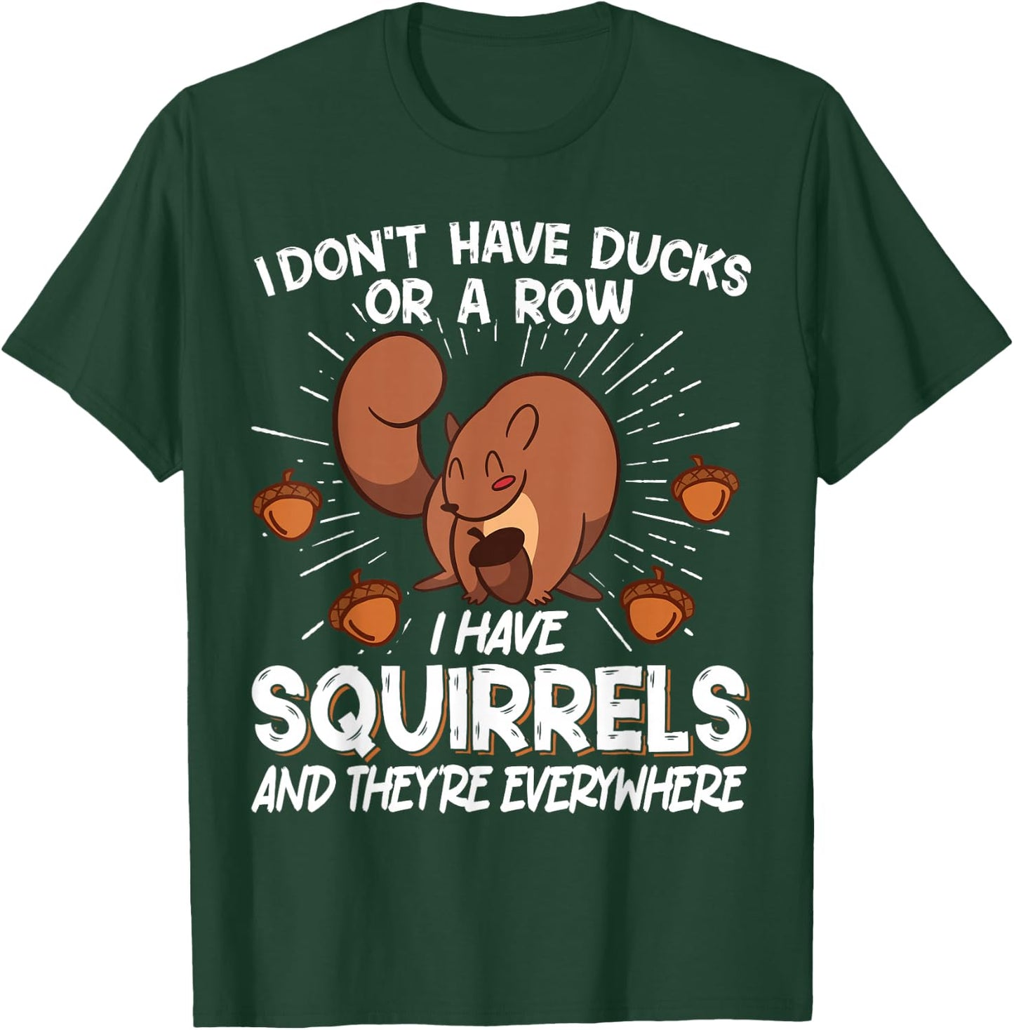 I Don't Have Ducks Or A Row I Have Squirrels T-Shirt - T-Shirt | Forest