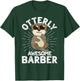 Otterly Awesome Barber Otter Funny Barber T-Shirt - T-Shirt | Forest
