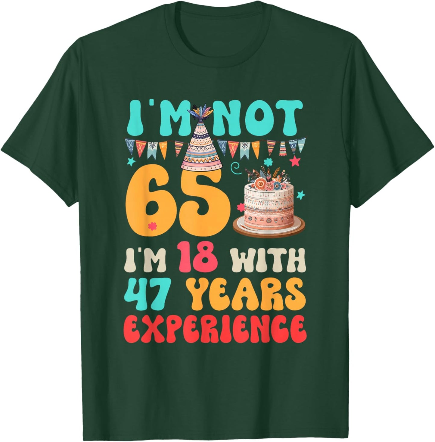 Not 65 I'm 18 with 47 Years Experience Funny 65th Birthday T-Shirt - T-Shirt | Forest